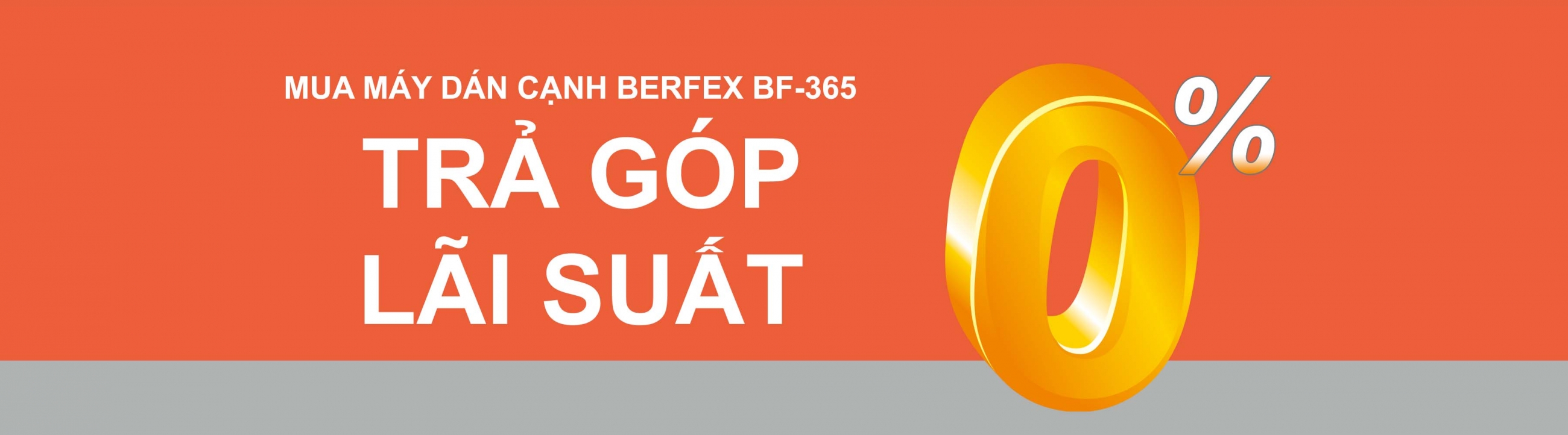 MUA TRẢ GÓP MÁY DÁN CẠNH BERFEX - LÃI SUẤT 0%