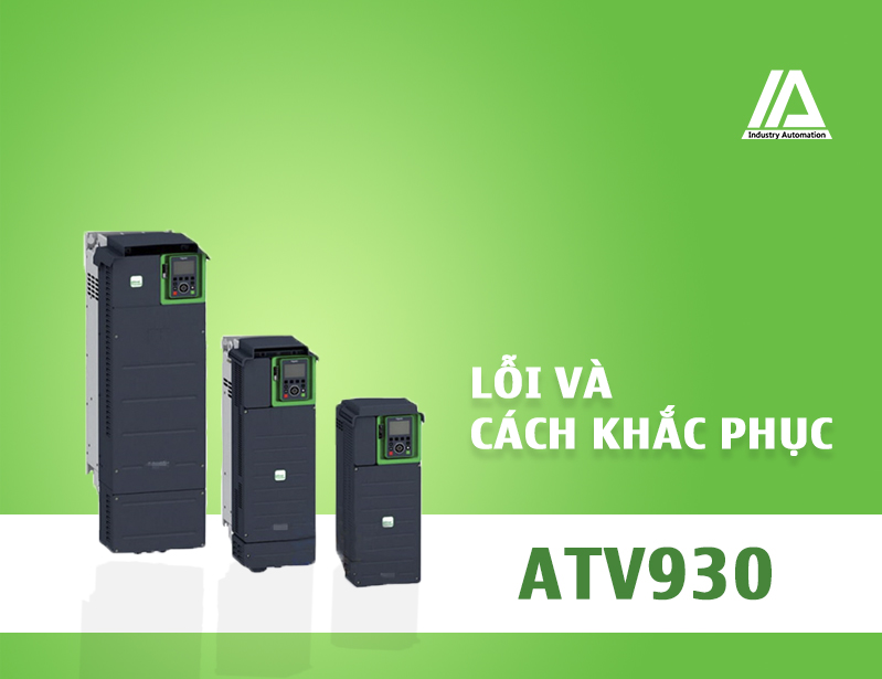 LỖI THƯỜNG GẶP VÀ CÁCH KHẮC PHỤC Ở BIẾN TẦN ATV930 - SCHNEIDER