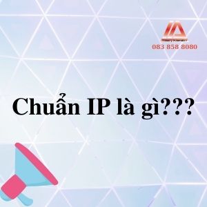 CHUẨN IP LÀ GÌ?