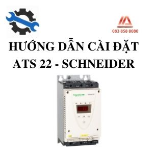 HƯỚNG DẪN CÀI ĐẶT KHỞI ĐỘNG MỀM ATS22 - SCHNEIDER