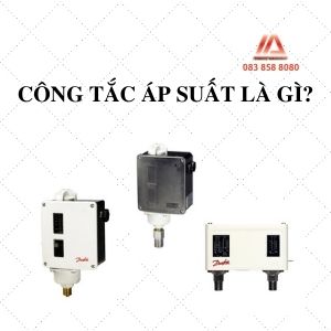 CÔNG TẮC ÁP SUẤT LÀ GÌ?