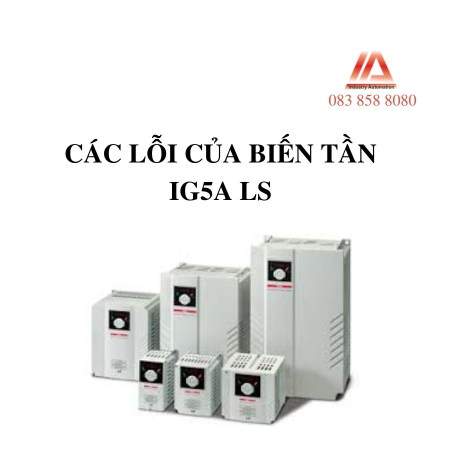 CÁC LỖI KHI CÀI ĐẶT VÀ SỬ DỤNG BIẾN TẦN LS IG5A