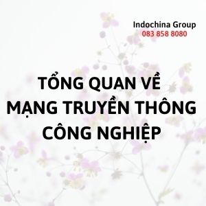 TỔNG QUAN MẠNG TRUYỀN THÔNG CÔNG NGHIỆP