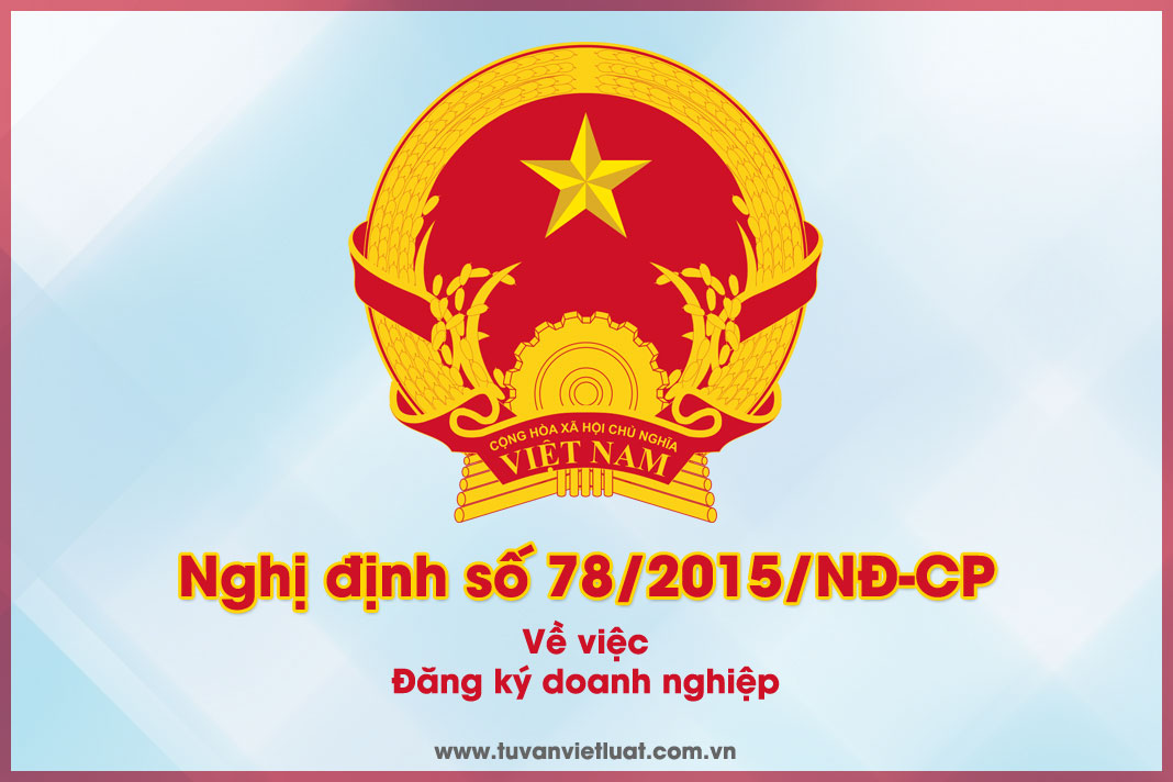 NGHỊ ĐỊNH 78/2015/NĐ-CP NGÀY 14 THÁNG 09 NĂM 2015 VỀ ĐĂNG KÝ DOANH NGHIỆP