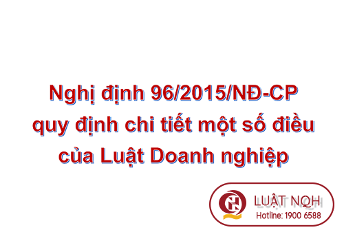 NGHỊ ĐỊNH 96/2015/NĐ-CP NGÀY 19 THÁNG 10 NĂM 2015 HƯỚNG DẪN LUẬT DOANH NGHIỆP