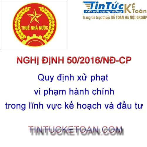 NGHỊ ĐỊNH 50/2016/NĐ-CP NGÀY 01 THÁNG 6 NĂM 2016 QUY ĐỊNH VỀ XỬ PHẠT VI PHẠM HÀNH CHÍNH TRONG LĨNH VỰ KẾ HOẠCH VÀ ĐẦU TƯ