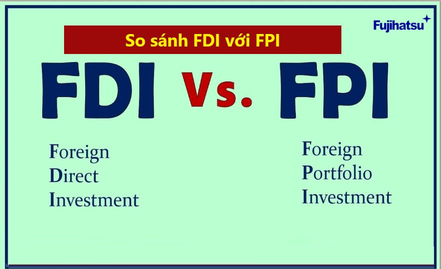 SO SÁNH FDI VÀ FPI? GIỐNG NHAU VÀ KHÁC NHAU?  - THÔNG TIN CHÍNH THỨC TỪ WTO