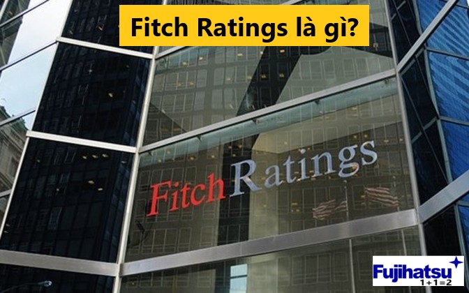 FITCH RATINGS LÀ GÌ? NỘI DUNG VÀ ĐẶC ĐIỂM CỦA NÓ - CÂN ĐIỆN TỬ FUJIHATSU