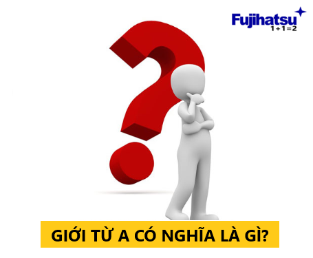 GIỚI TỪ A CÓ NGHĨA LÀ GÌ? - CÂN ĐIỆN TỬ FUJIHATSU