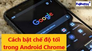 Cách bật chế độ tối trong Android Chrome