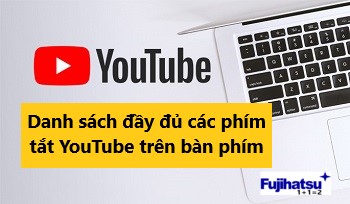 Danh sách đầy đủ các phím tắt YouTube trên bàn phím máy tính