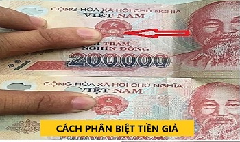 CÁCH PHÂN BIỆT TIỀN GIẢ - THEO NGÂN HÀNG NHÀ NƯỚC