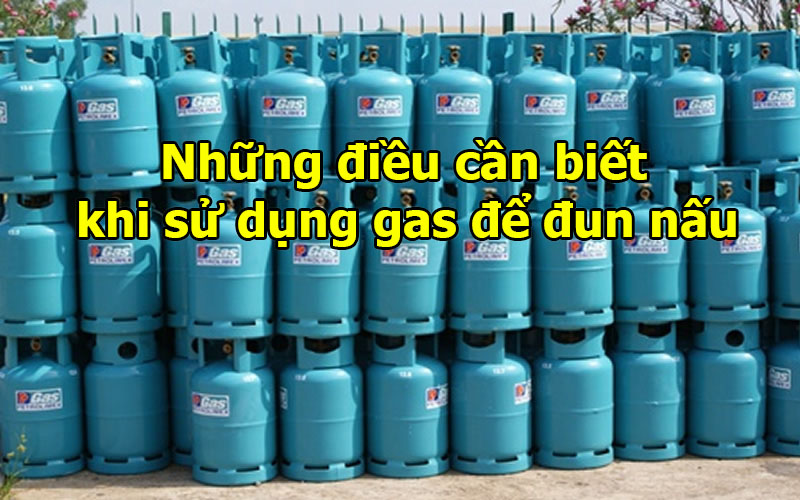 10+ những điều cần biết khi sử dụng gas để đun nấu