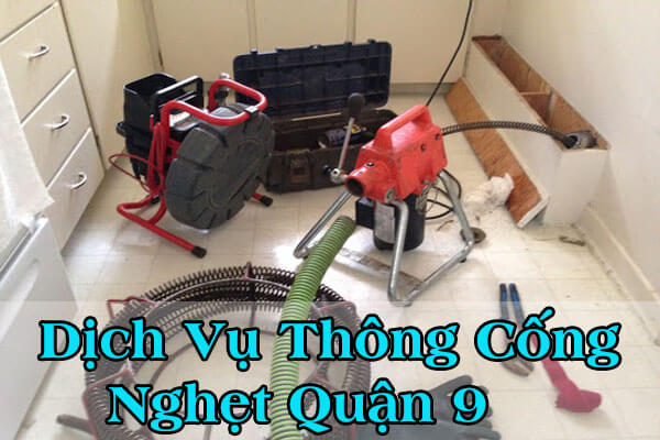 [Chỉ từ 100k] Thông cống nghẹt Quận 9 sạch 99%, bảo hành 12 tháng