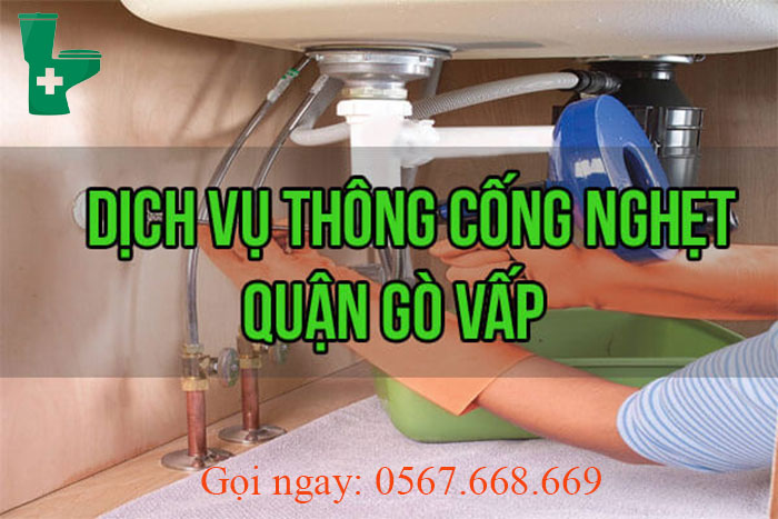 Thông cống nghẹt quận Gò Vấp giá rẻ, UY TÍN - BH 12 tháng