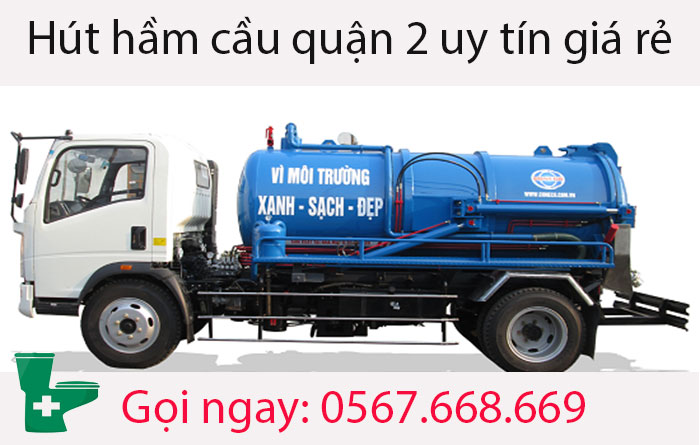 Công ty hút hầm cầu quận 2 "uy tín + giá rẻ" | Hotline: 0567.668.669