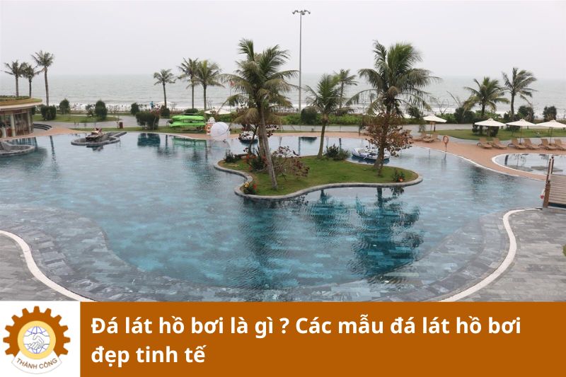 Đá lát hồ bơi là gì ? Các mẫu đá lát hồ bơi đẹp tinh tế