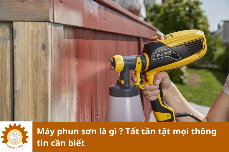 Máy phun sơn là gì ? Tất tần tật mọi thông tin cần biết