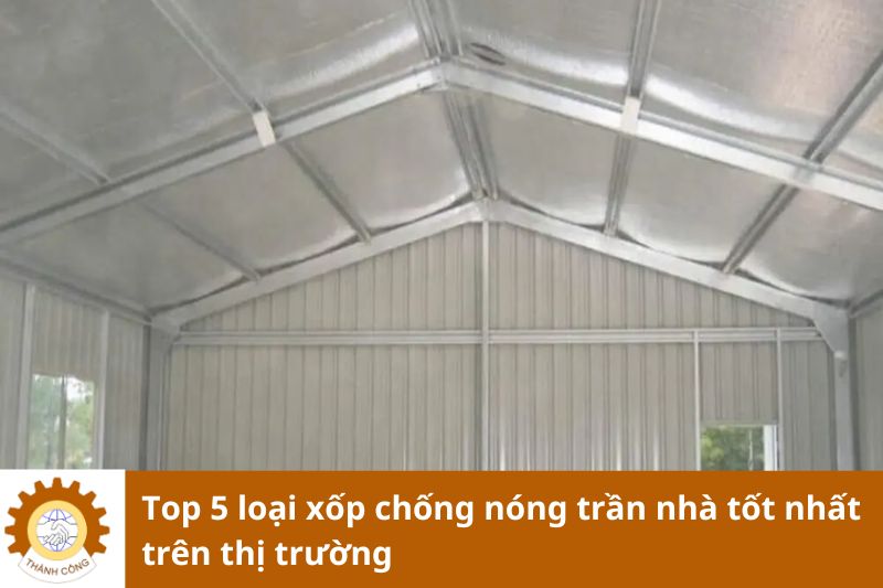 Top 5 loại xốp chống nóng trần nhà tốt nhất trên thị trường