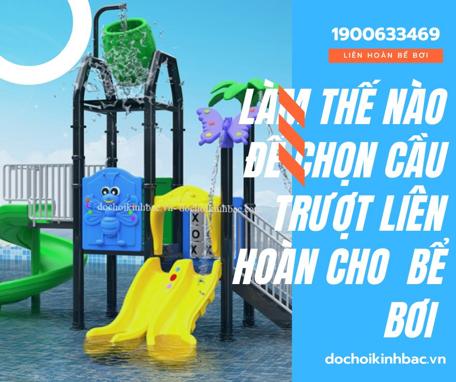 Những giải pháp chọn bộ liên hoàn cầu trượt nước tại Hoằng Anh TP Thanh Hóa Thanh Hóa