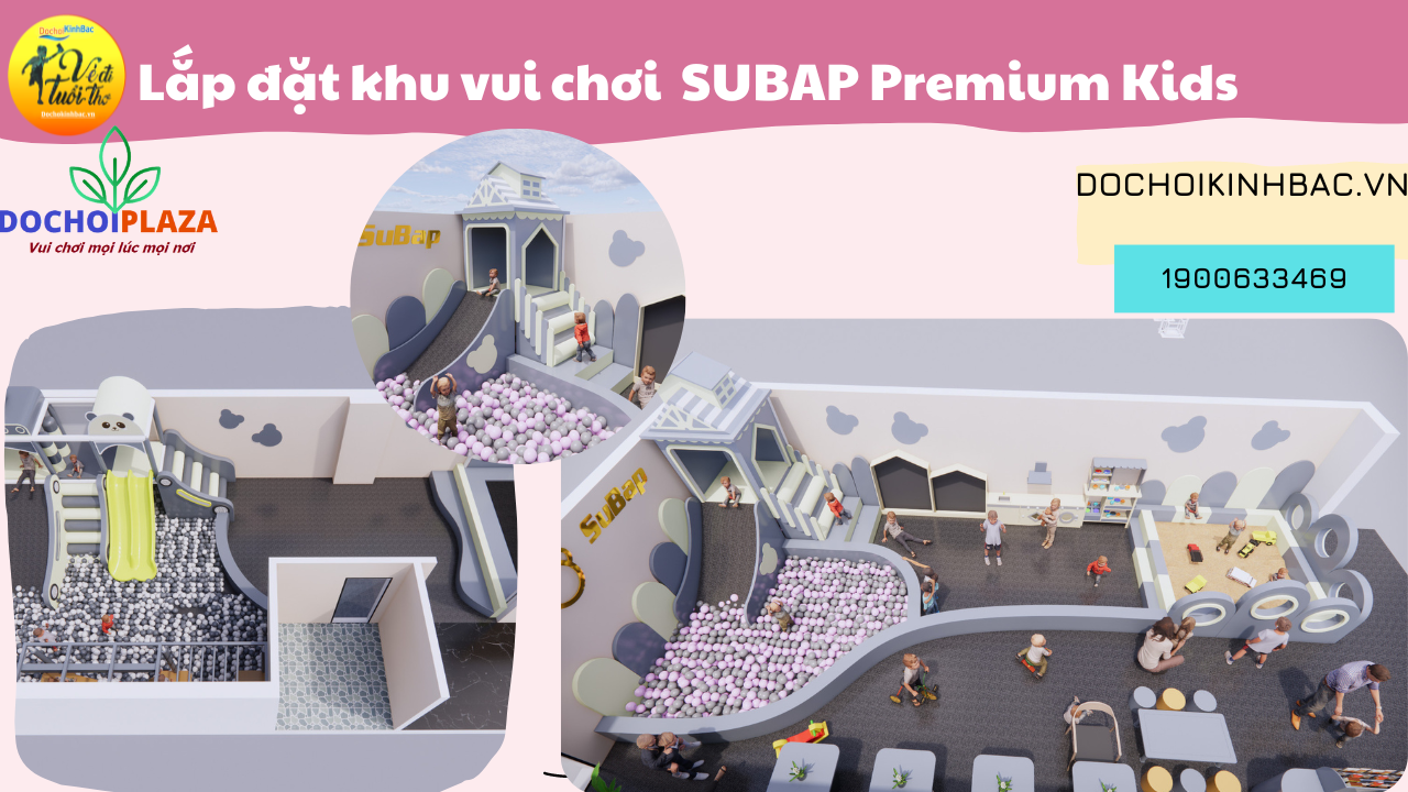 Đồ chơi Kinh Bắc thiết kế lắp đặt Khu vui chơi SUBAP Premium Kids.