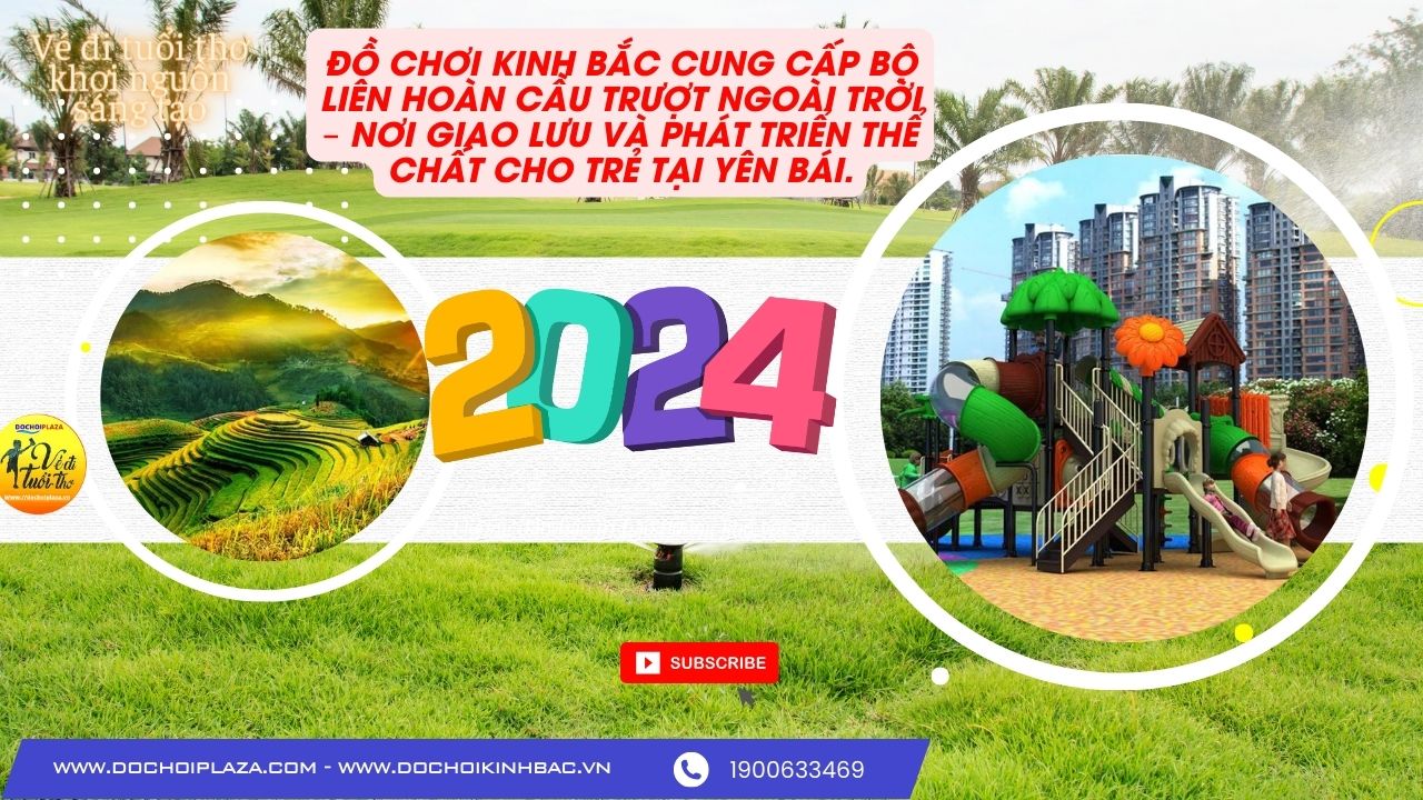 ĐỒ CHƠI KINH BẮC CUNG CẤP BỘ LIÊN HOÀN CẦU TRƯỢT NGOÀI TRỜI – NƠI GIAO LƯU VÀ PHÁT TRIỂN THỂ CHẤT CHO TRẺ TẠI YÊN BÁI