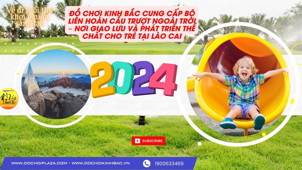 ĐỒ CHƠI KINH BẮC CUNG CẤP BỘ LIÊN HOÀN CẦU TRƯỢT NGOÀI TRỜI – NƠI GIAO LƯU VÀ PHÁT TRIỂN THỂ CHẤT CHO TRẺ TẠI LÀO CAI