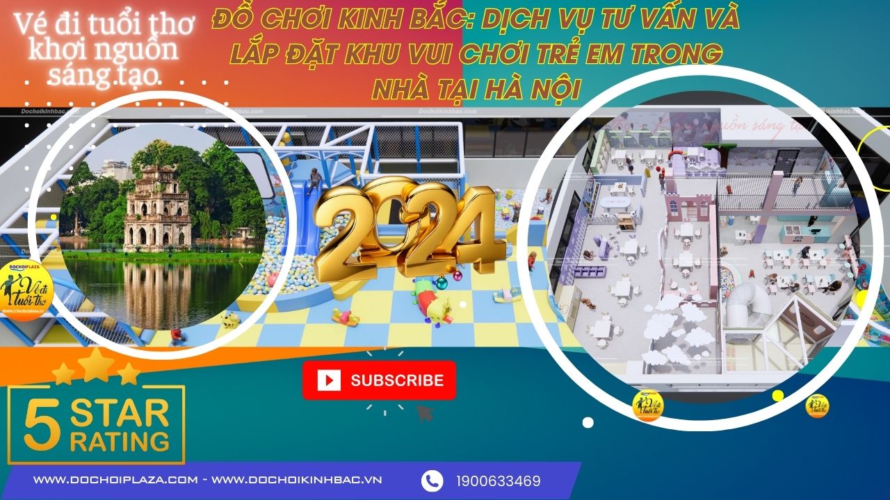 Đồ Chơi Kinh Bắc: Dịch Vụ Tư Vấn và Lắp Đặt Khu Vui Chơi Trẻ Em Trong Nhà tại Hà Nội