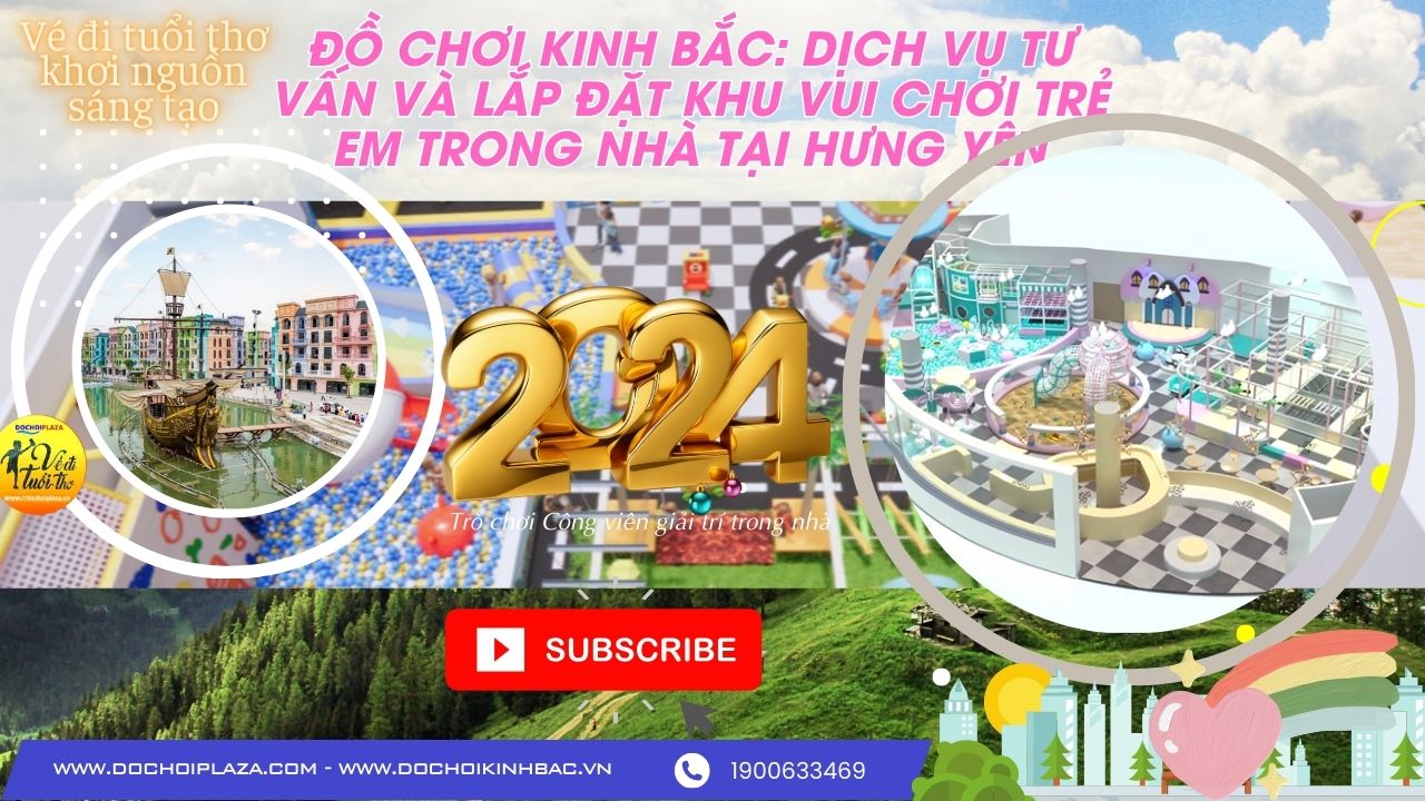 Đồ Chơi Kinh Bắc: Dịch Vụ Tư Vấn và Lắp Đặt Khu Vui Chơi Trẻ Em Trong Nhà tại Hưng Yên