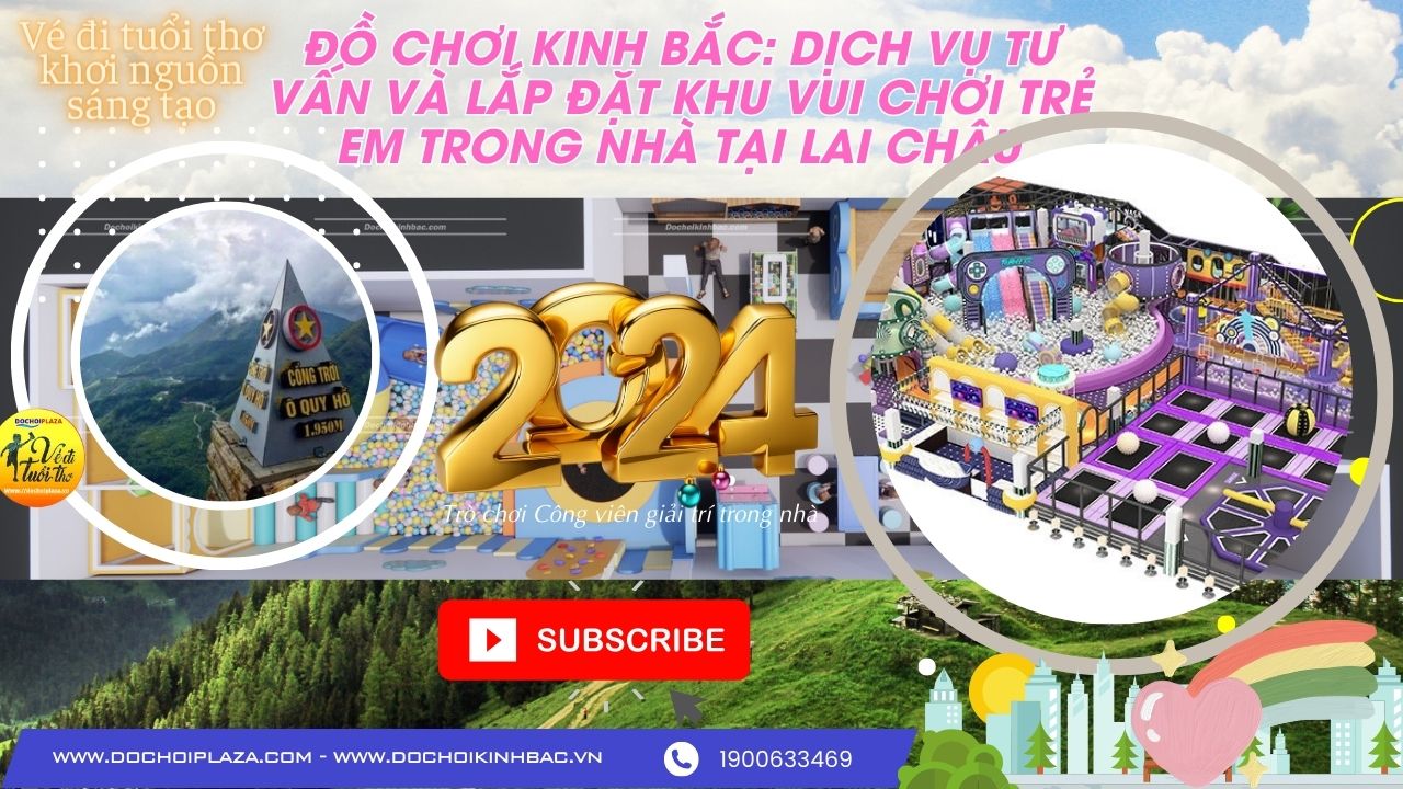 Đồ Chơi Kinh Bắc: Dịch Vụ Tư Vấn và Lắp Đặt Khu Vui Chơi Trẻ Em Trong Nhà tại Lai Châu