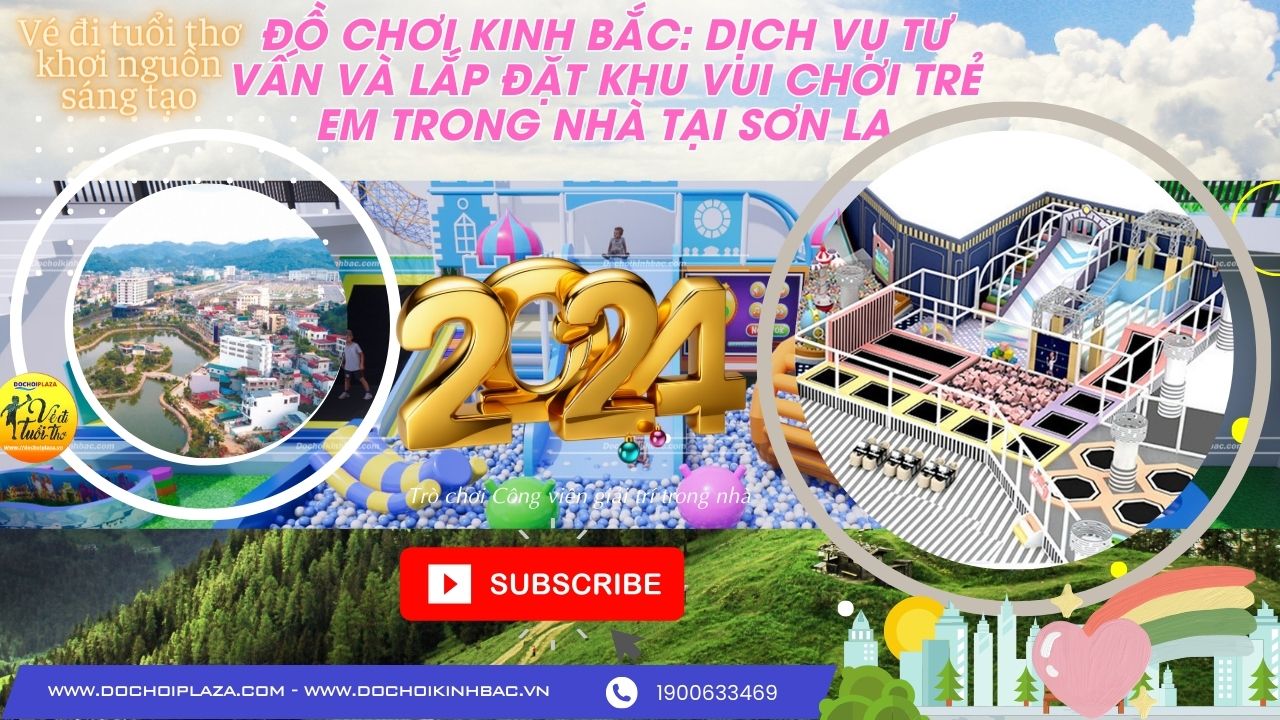 Đồ Chơi Kinh Bắc: Dịch Vụ Tư Vấn và Lắp Đặt Khu Vui Chơi Trẻ Em Trong Nhà tại Sơn La