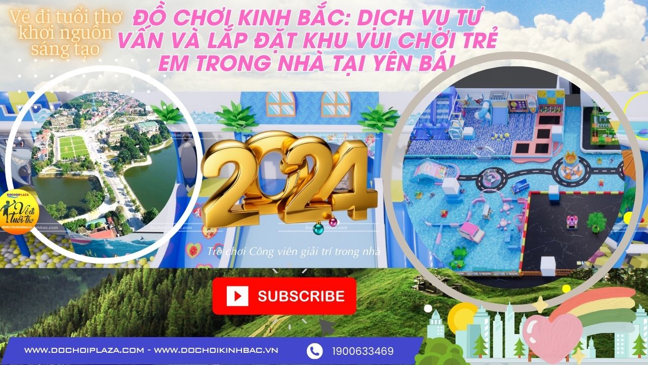 Đồ Chơi Kinh Bắc: Dịch Vụ Tư Vấn và Lắp Đặt Khu Vui Chơi Trẻ Em Trong Nhà tại Yên Bái