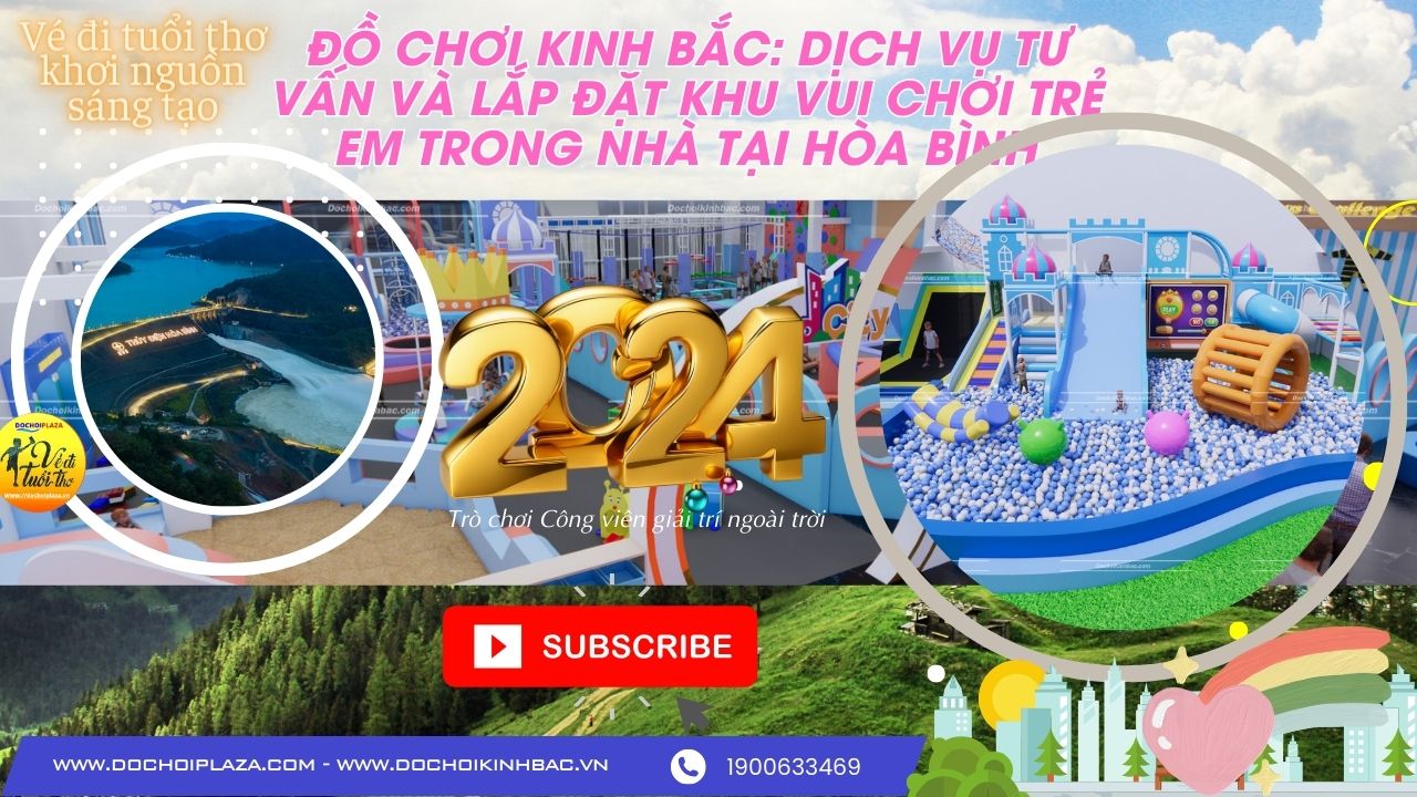 Đồ Chơi Kinh Bắc: Dịch Vụ Tư Vấn và Lắp Đặt Khu Vui Chơi Trẻ Em Trong Nhà tại Hòa Bình