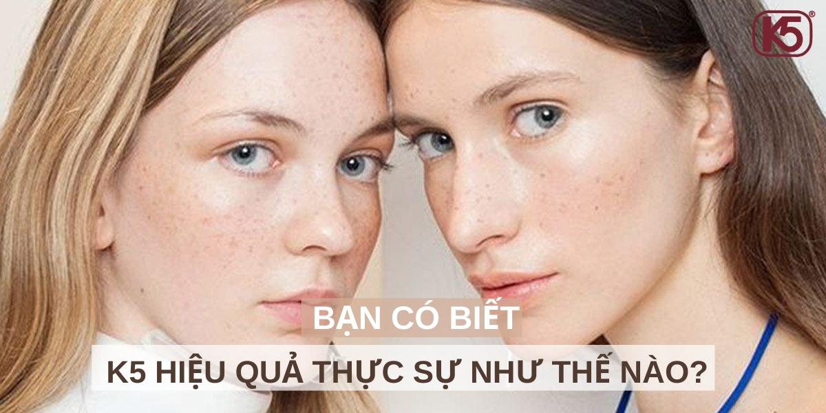 BẠN CÓ BIẾT K5 HIỆU QUẢ THỰC SỰ NHƯ THẾ NÀO?
