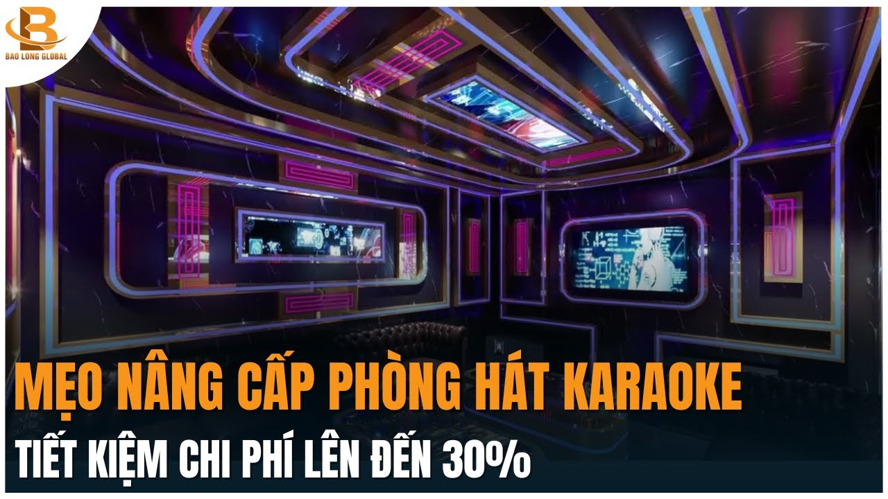 Mẹo Nâng Cấp Phòng Hát Karaoke 2024 Tiết Kiệm Chi Phí