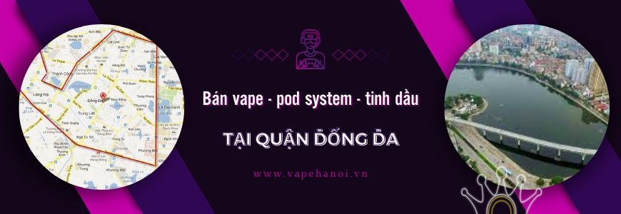 Bán Vape - Pod System và Tinh dầu tại Quận Đống Đa