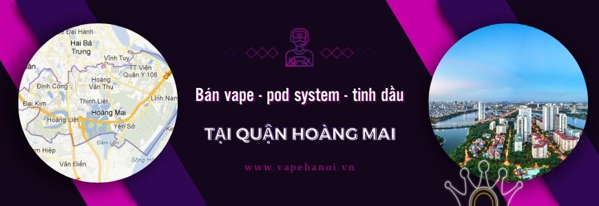 Bán Vape - Pod System và Tinh dầu Tại Quận Hoàng Mai