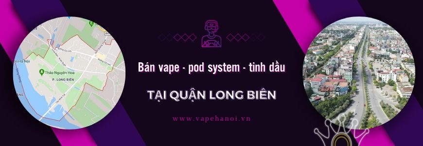 Bán Vape - Pod System và Tinh dầu tại Quận Long Biên