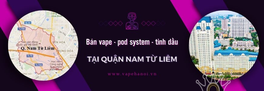 Bán Vape - Pod System và Tinh dầu tại Quận Nam Từ Liêm