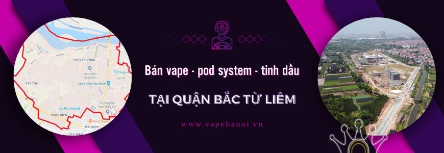 Bán Vape - Pod System và Tinh dầu tại Quận Bắc Từ Liêm