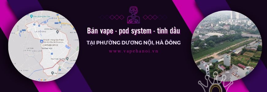 Bán Vape - Pod system và Tinh dầu tại phường Dương Nội, Hà Đông