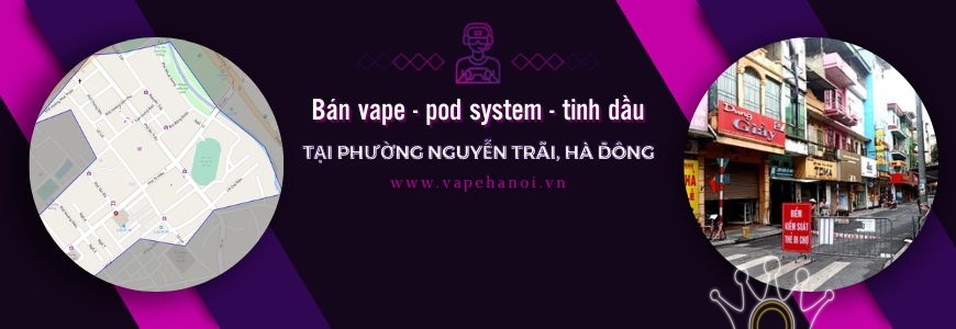 Bán Vape - Pod system và Tinh dầu tại phường Nguyễn Trãi, Hà Đông