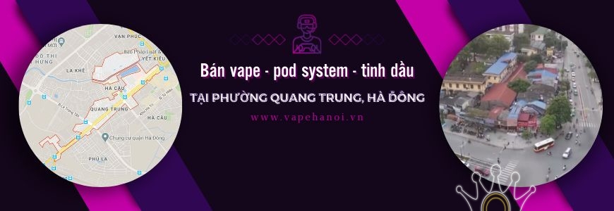 Bán Vape - Pod system và Tinh dầu tại phường Quang Trung, Hà Đông