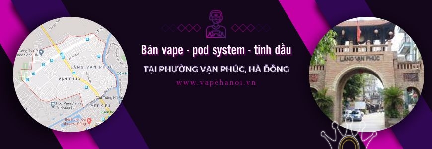 Bán Vape - Pod system và Tinh dầu tại phường Vạn Phúc, Hà Đông