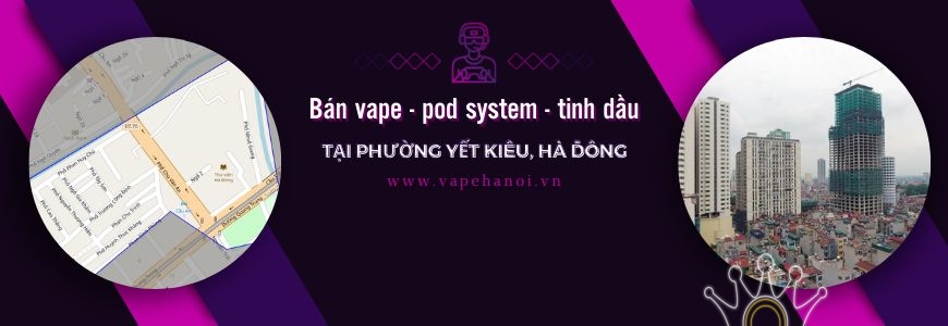 Bán Vape - Pod system và Tinh dầu tại phường Yết Kiêu, Hà Đông