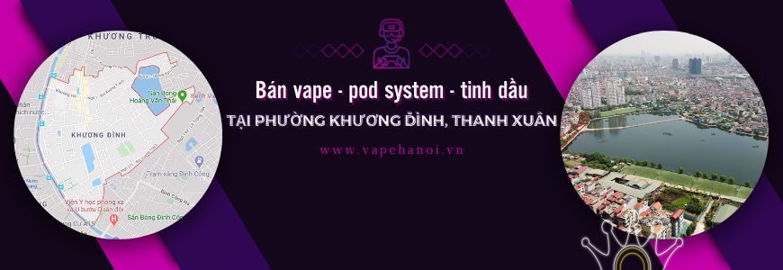 Bán Vape - Pod system và Tinh dầu tại phường Khương Đình, Thanh Xuân