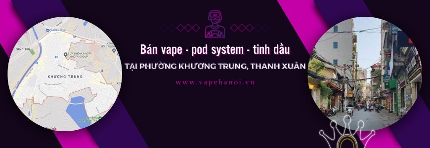 Bán Vape - Pod system và Tinh dầu tại phường Khương Trung, Thanh Xuân