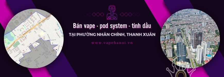 Bán Vape - Pod system và Tinh dầu tại phường Nhân Chính, Thanh Xuân