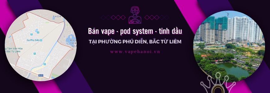 Bán Vape - Pod system và Tinh dầu tại phường Phú Diễn, Bắc Từ Liêm