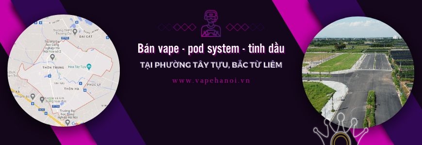 Bán Vape - Pod system và Tinh dầu tại phường Tây Tựu, Bắc Từ Liêm